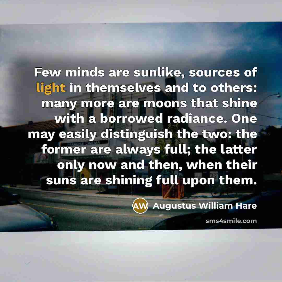 “Few minds are sunlike, sources of light in themselves and…” quote by Augustus William Hare