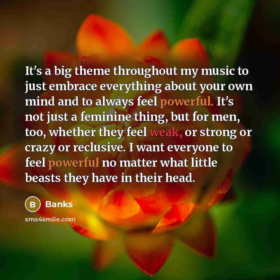 “It's a big theme throughout my music to just embrace…” quote by Banks
