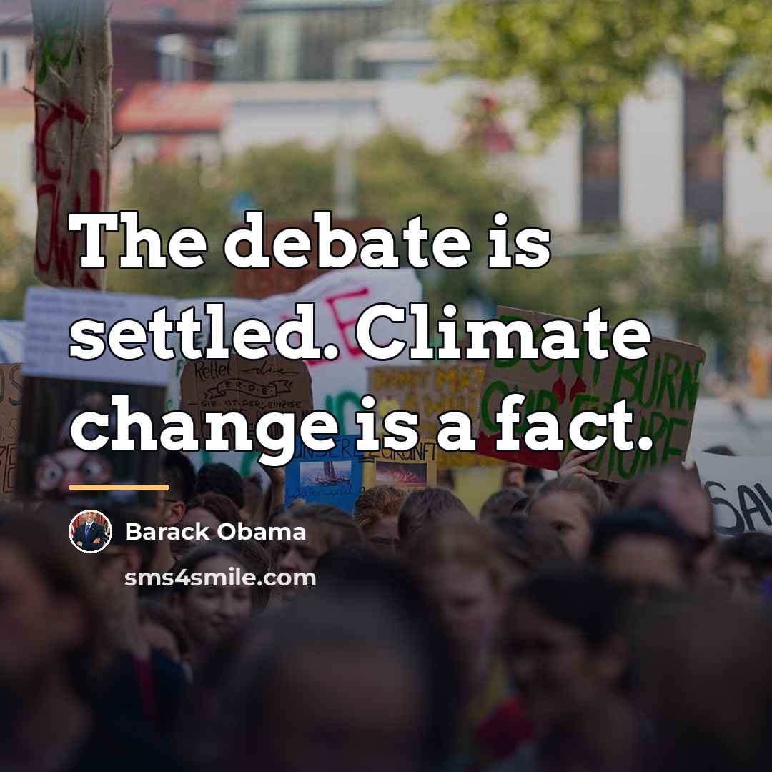 “The debate is settled. Climate change is a fact.…” quote by Barack Obama