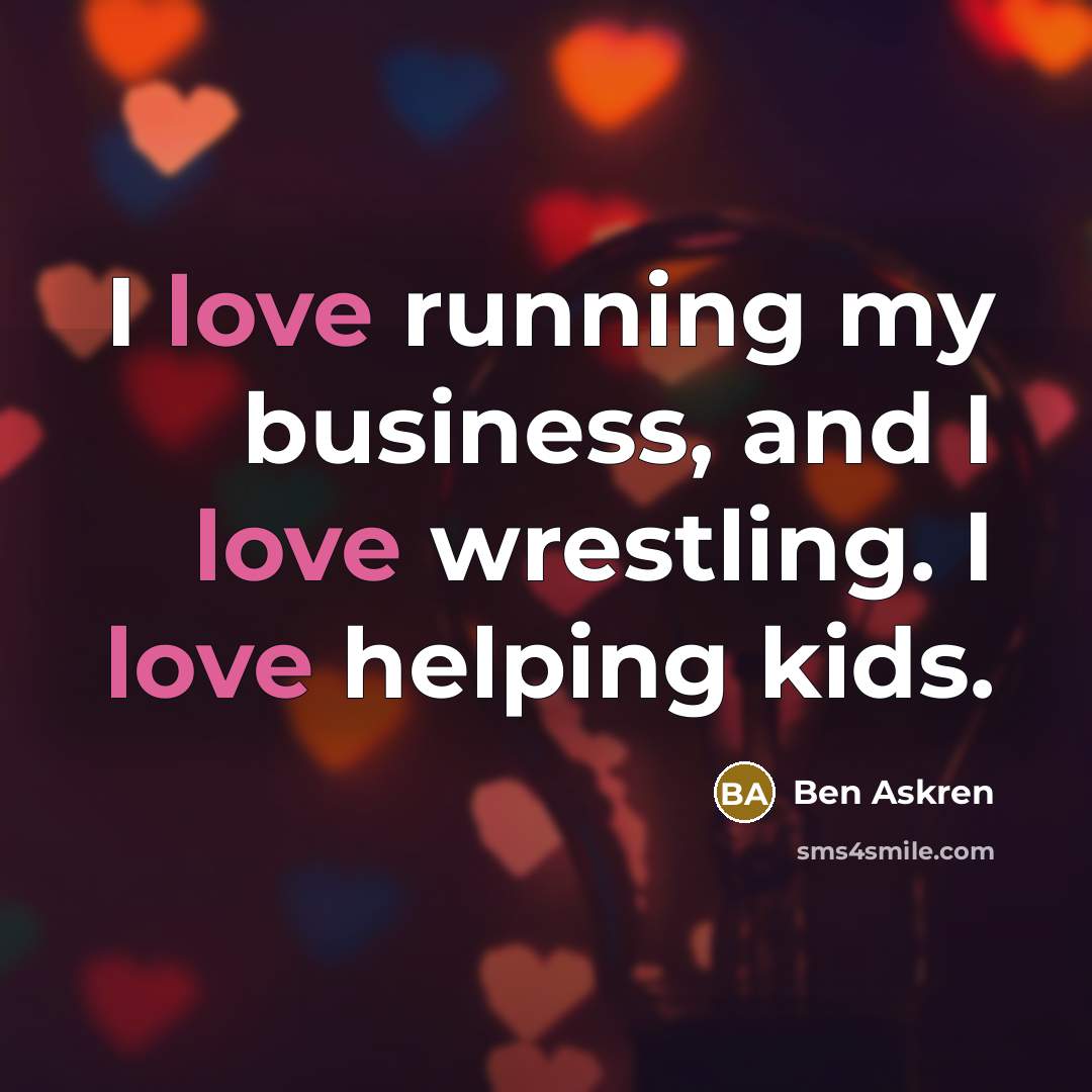 “I love running my business, and I love wrestling. I…” quote by Ben Askren