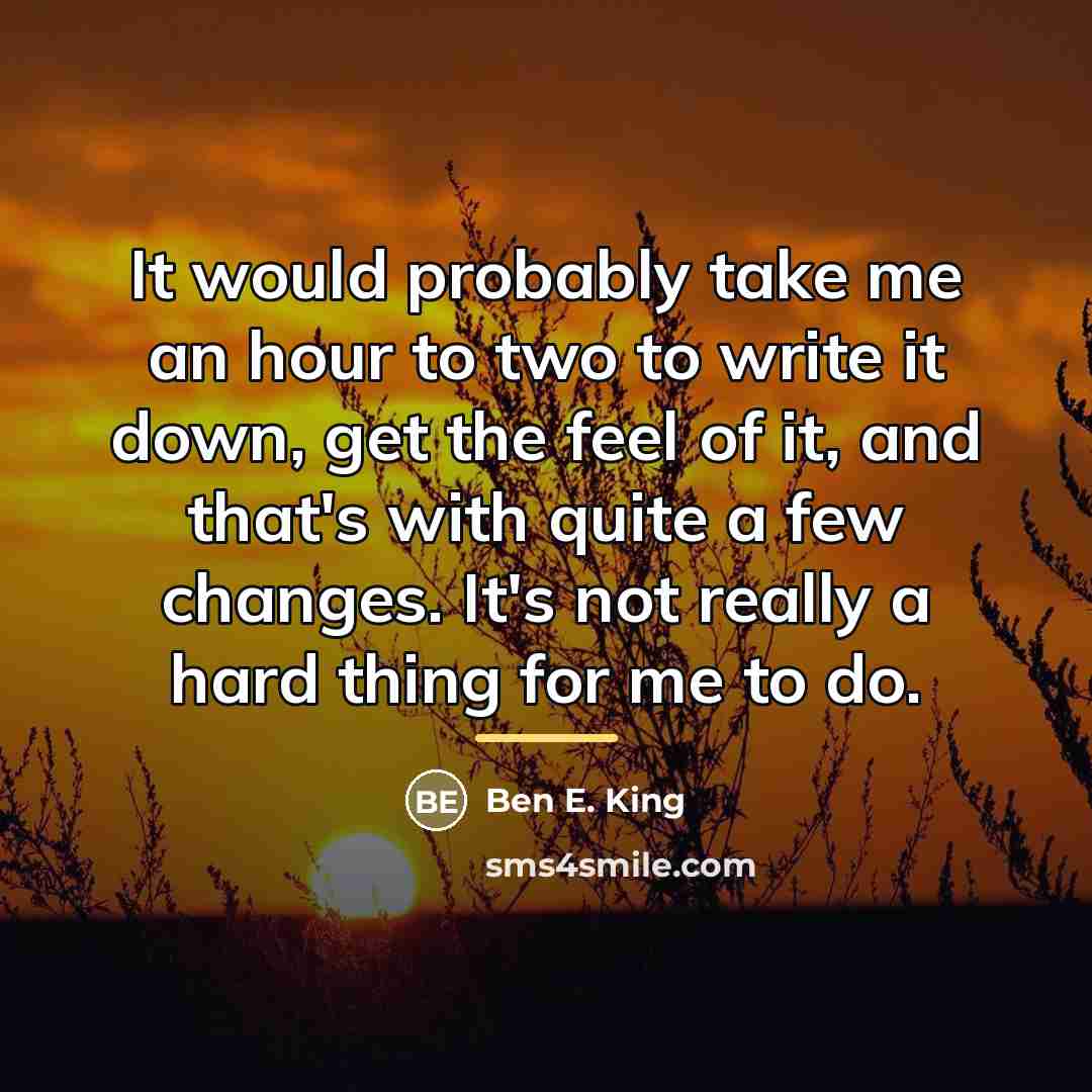 “It would probably take me an hour to two to…” quote by Ben E. King