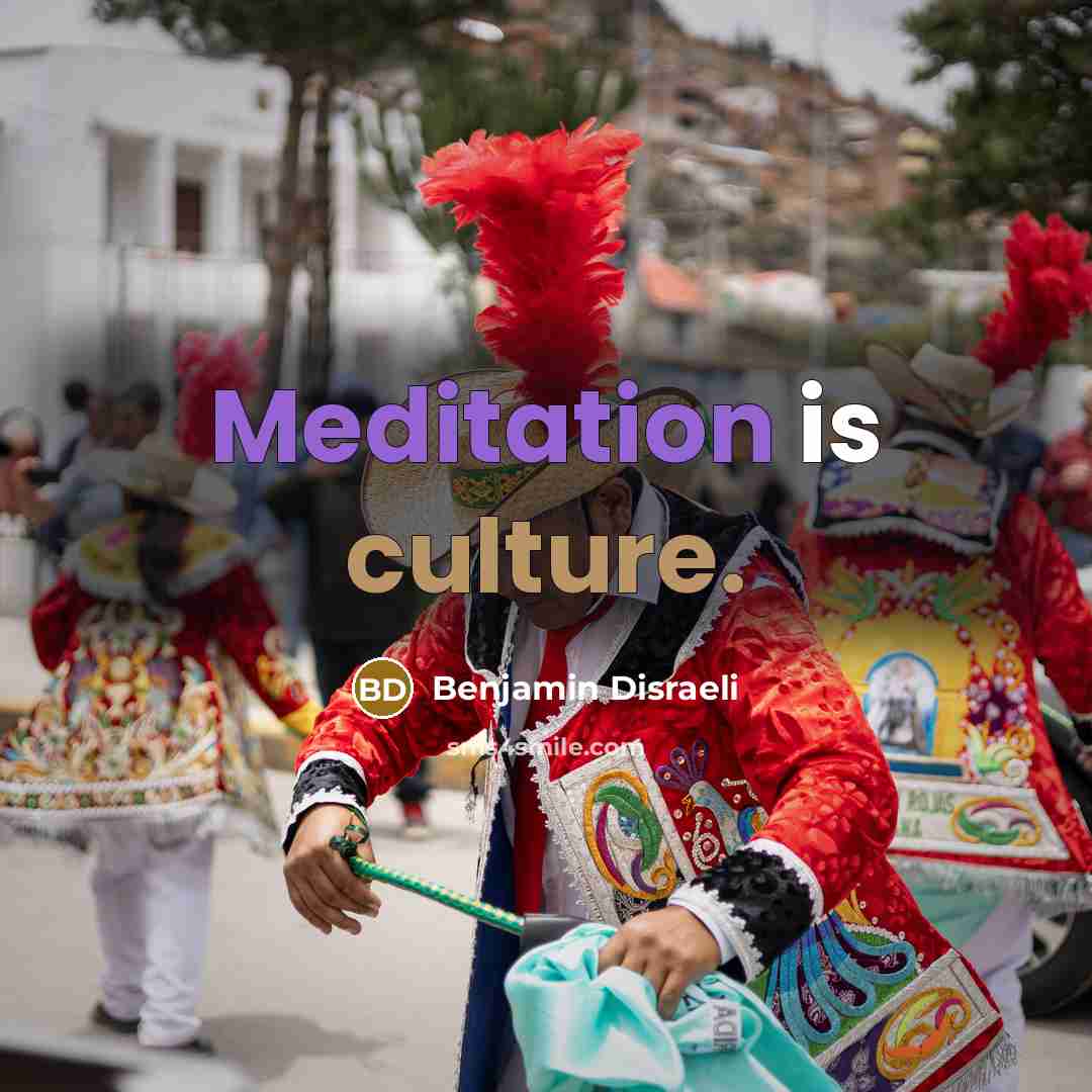 “Meditation is culture.…” quote by Benjamin Disraeli