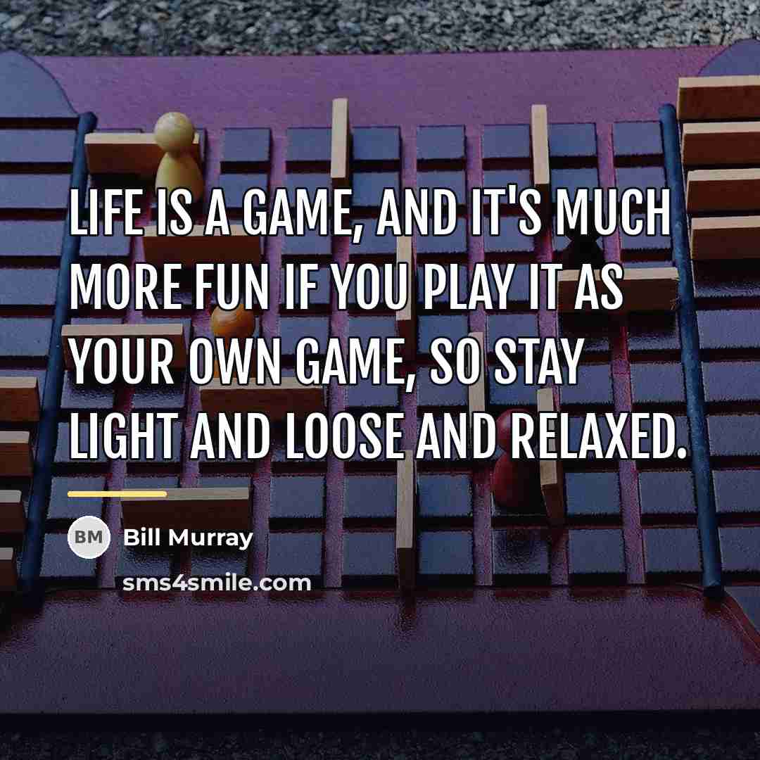 “Life is a game, and it's much more fun if…” quote by Bill Murray