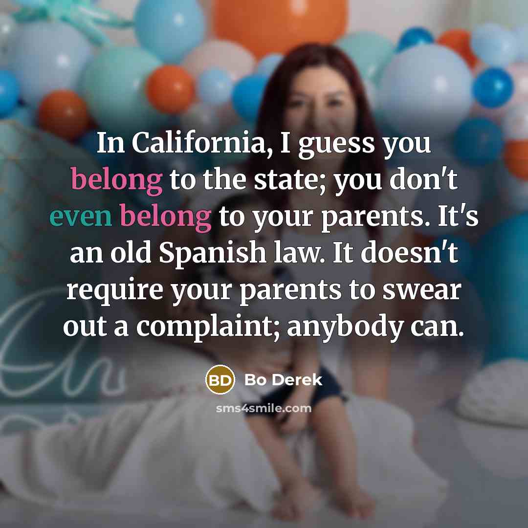 “In California, I guess you belong to the state; you…” quote by Bo Derek