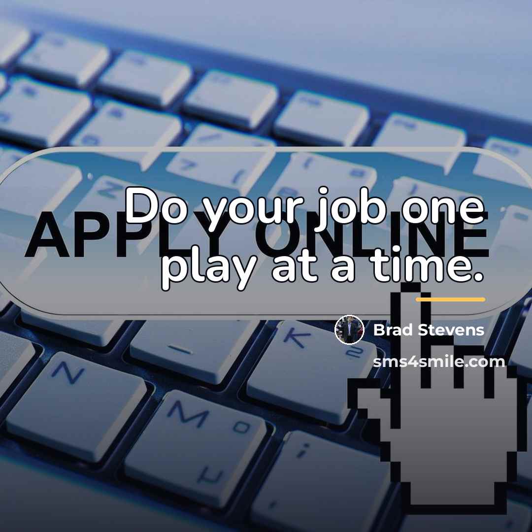 “Do your job one play at a time.…” quote by Brad Stevens