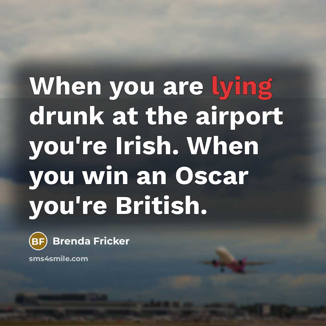 “When you are lying drunk at the airport you're Irish.…” quote by Brenda Fricker