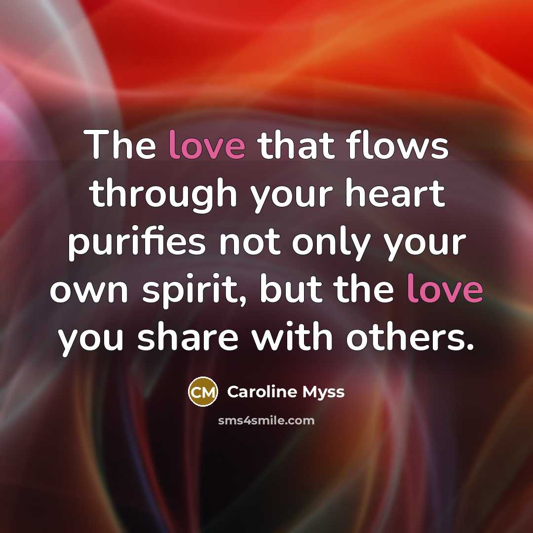 “The love that flows through your heart purifies not only…” quote by Caroline Myss