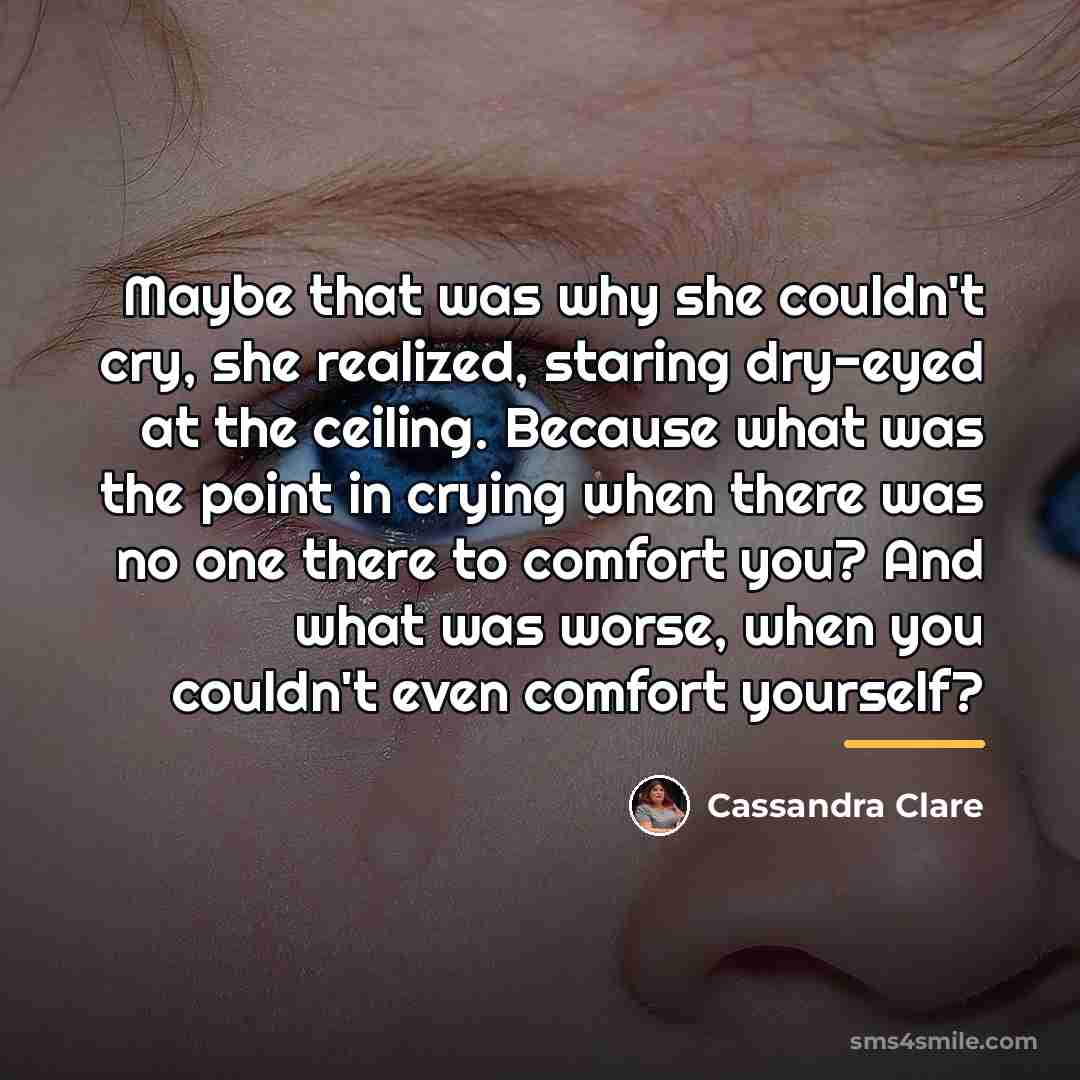 “Maybe that was why she couldn't cry, she realized, staring…” quote by Cassandra Clare