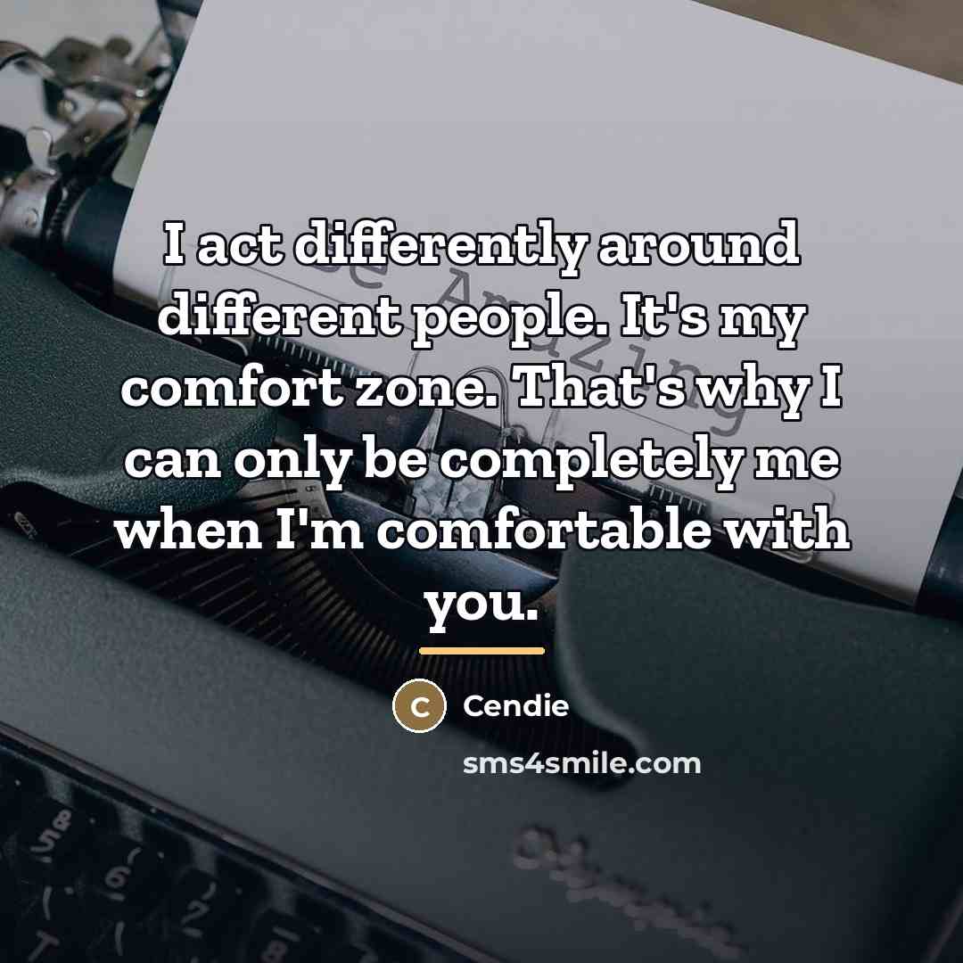 “I act differently around different people. It's my comfort zone.…” quote by Cendie