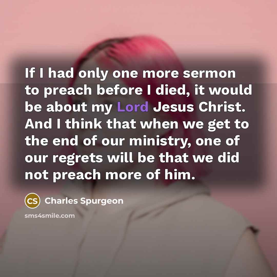 “If I had only one more sermon to preach before…” quote by Charles Spurgeon