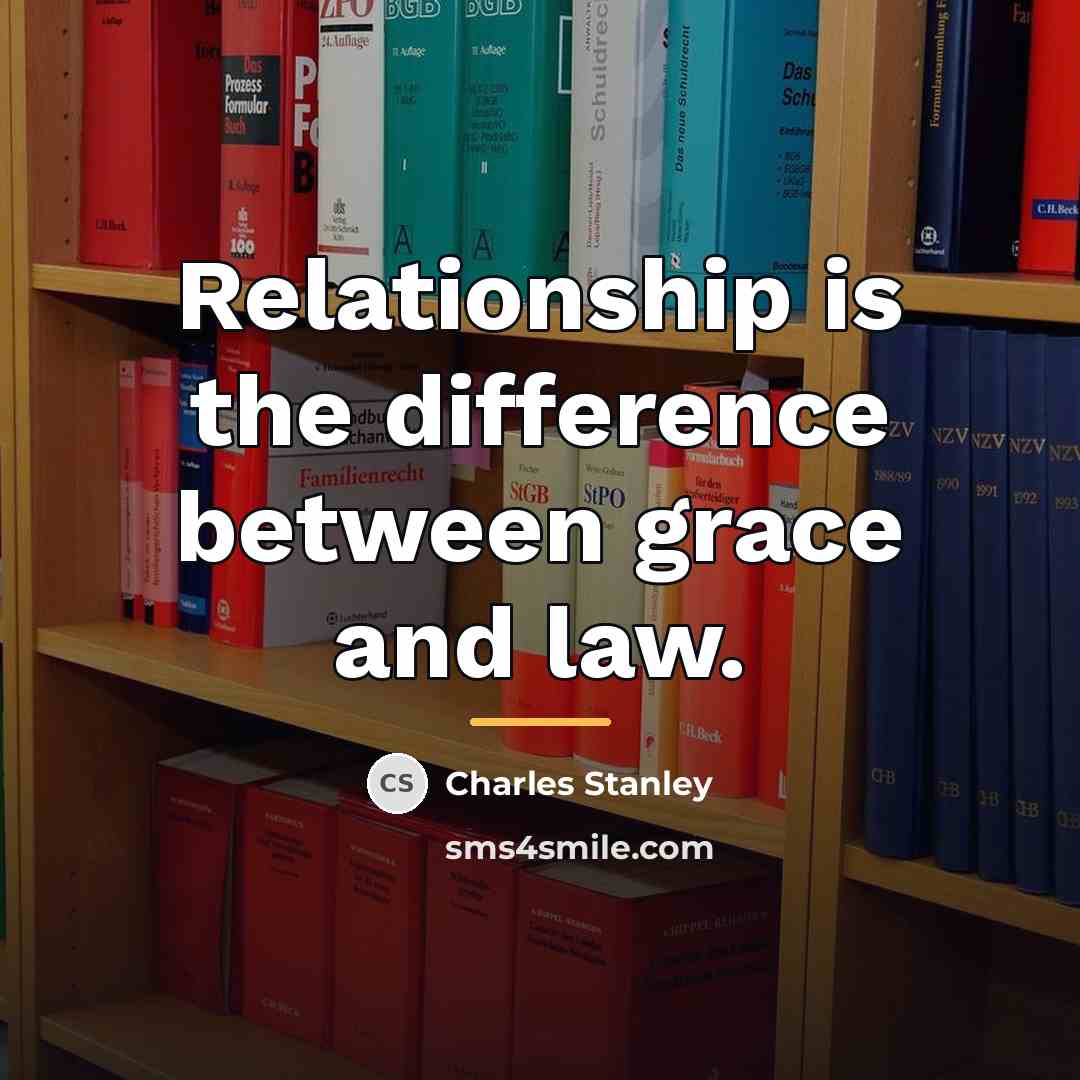 “Relationship is the difference between grace and law.…” quote by Charles Stanley
