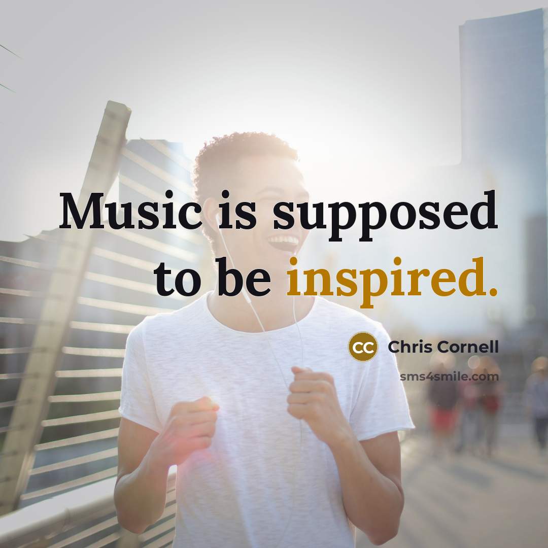 “Music is supposed to be inspired.…” quote by Chris Cornell