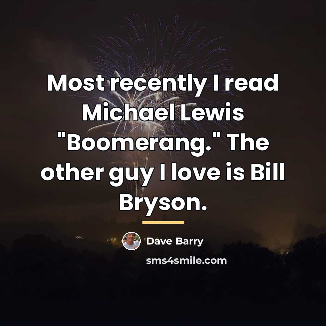 “Most recently I read Michael Lewis "Boomerang." The other guy…” quote by Dave Barry