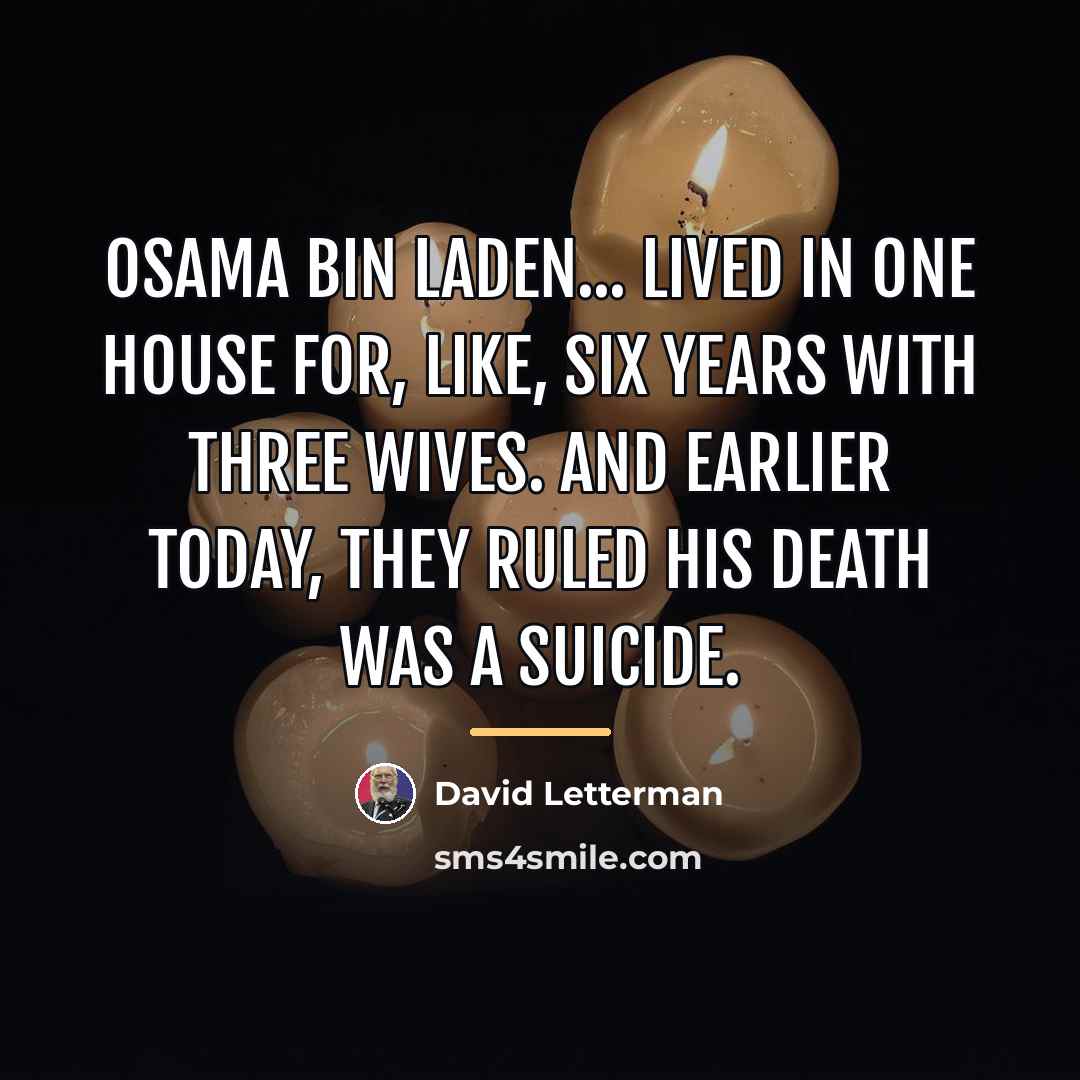 “Osama bin Laden... lived in one house for, like, six…” quote by David Letterman