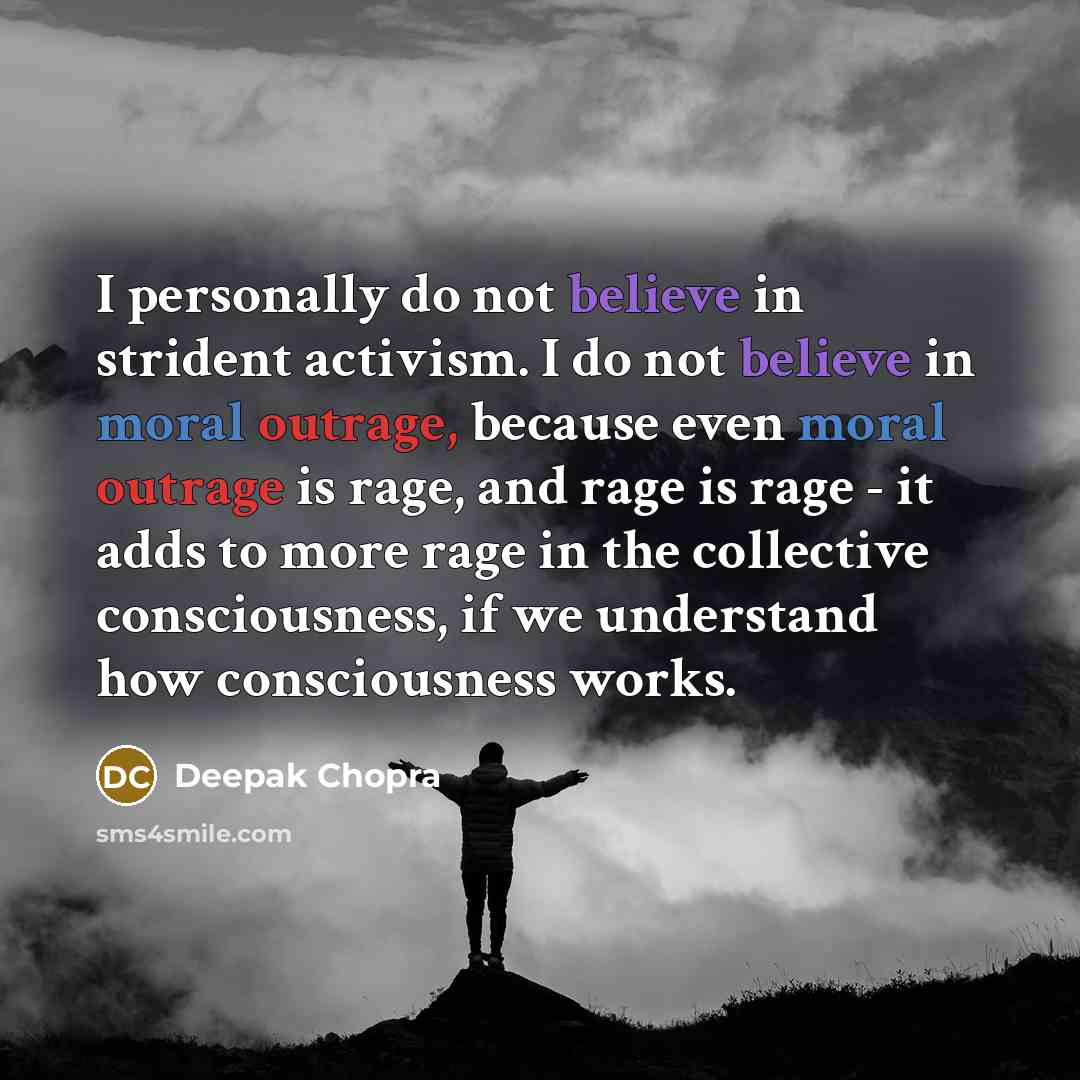 “I personally do not believe in strident activism. I do…” quote by Deepak Chopra
