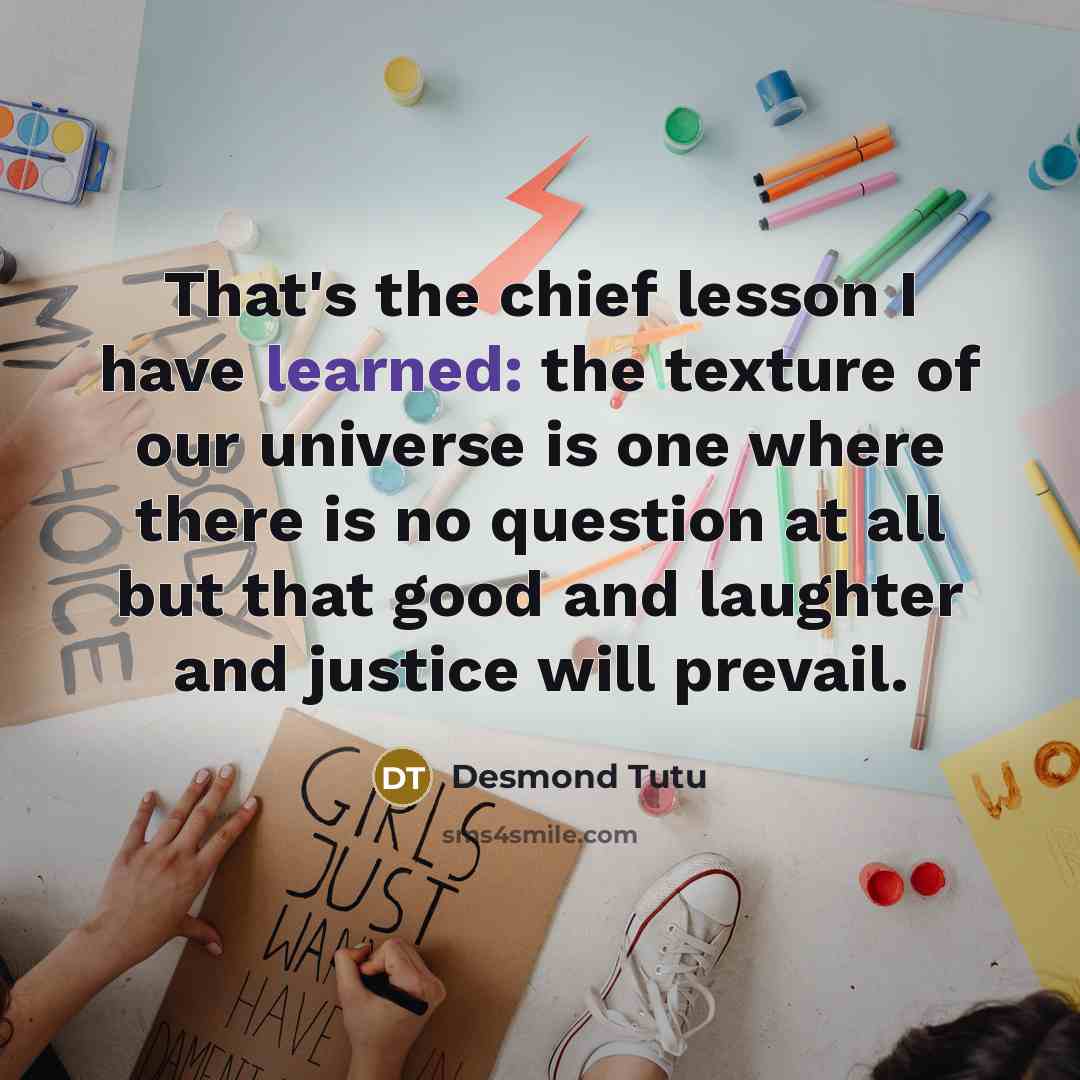 “That's the chief lesson I have learned: the texture of…” quote by Desmond Tutu