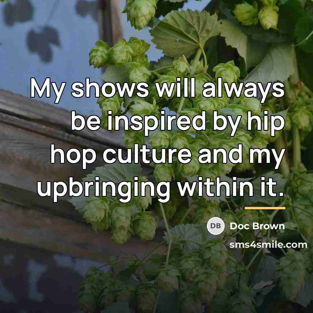 “My shows will always be inspired by hip hop culture…” quote by Doc Brown