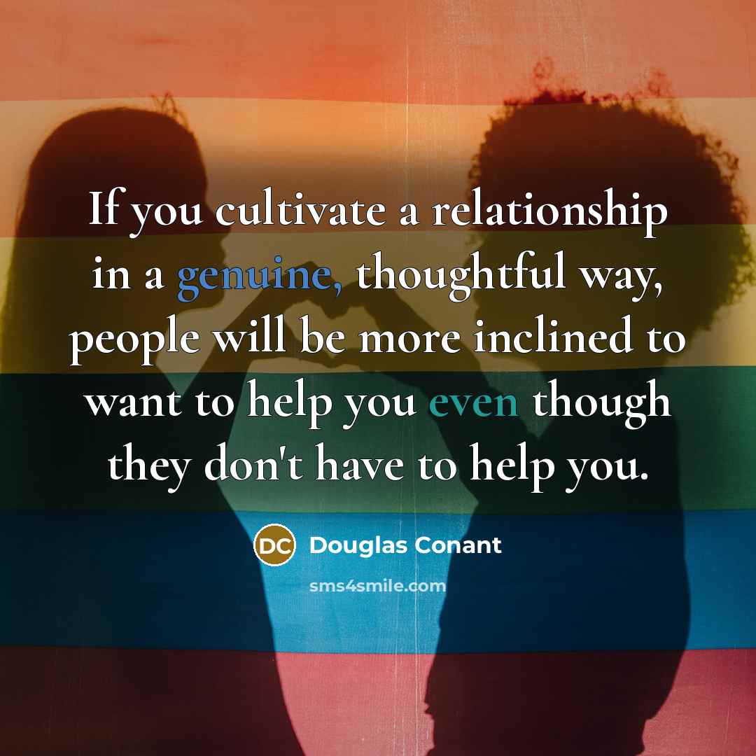 “If you cultivate a relationship in a genuine, thoughtful way,…” quote by Douglas Conant