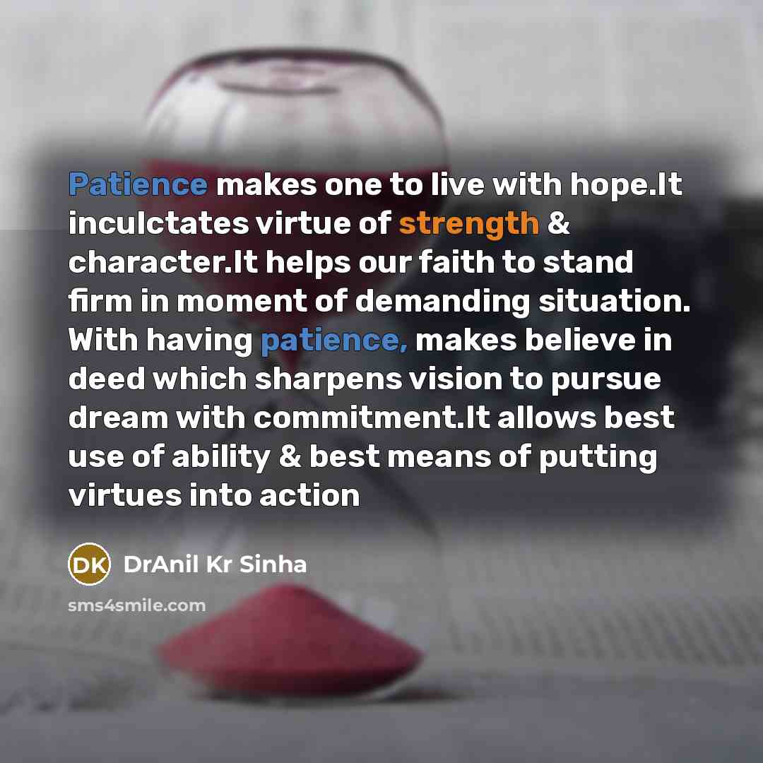 “Patience makes one to live with hope.It inculctates virtue of…” quote by DrAnil Kr Sinha