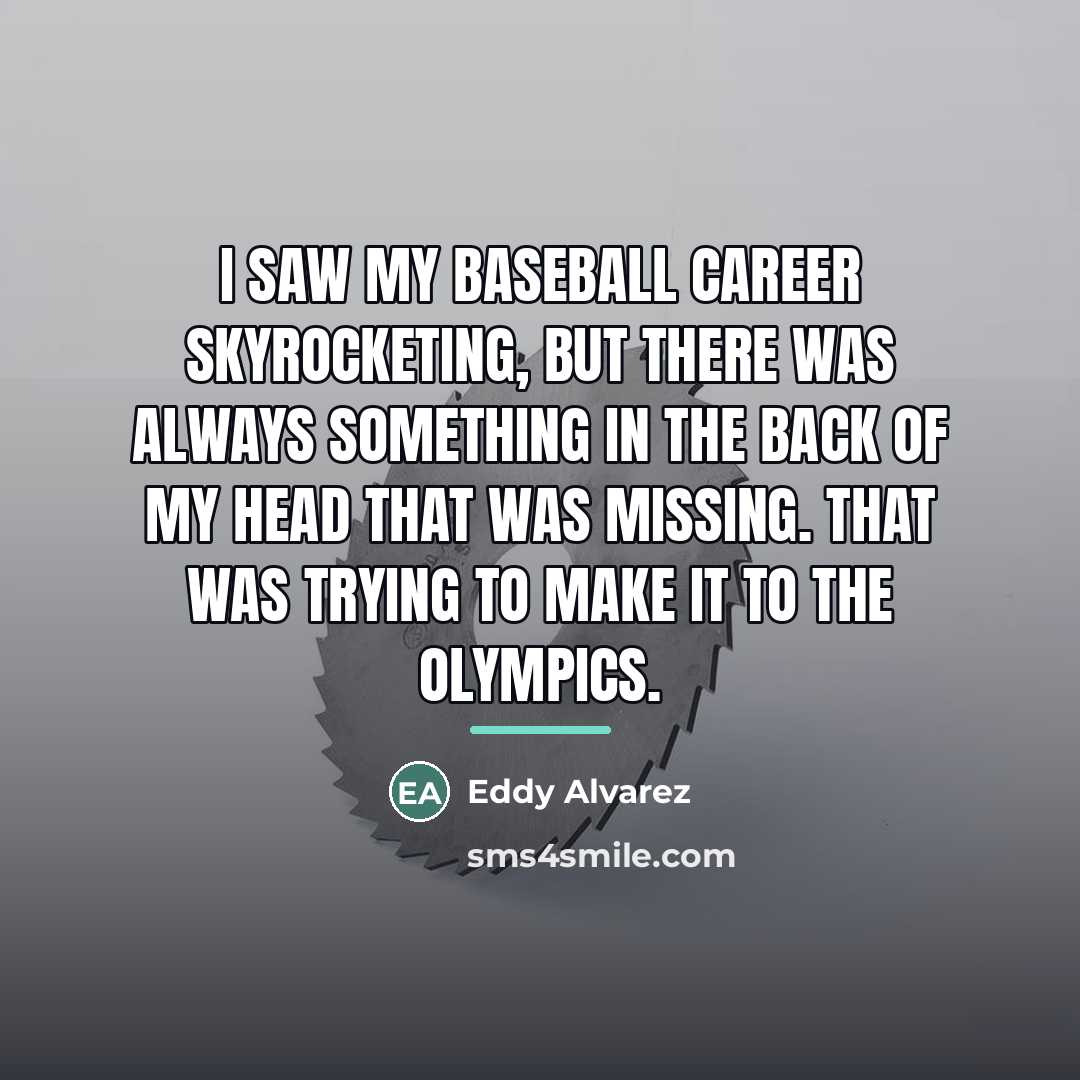 “I saw my baseball career skyrocketing, but there was always…” quote by Eddy Alvarez