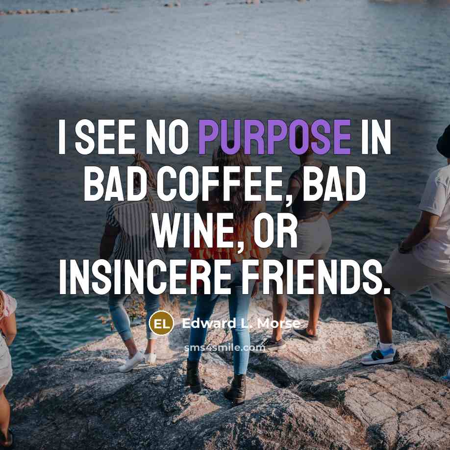 “I see no purpose in Bad Coffee, Bad Wine, or…” quote by Edward L. Morse