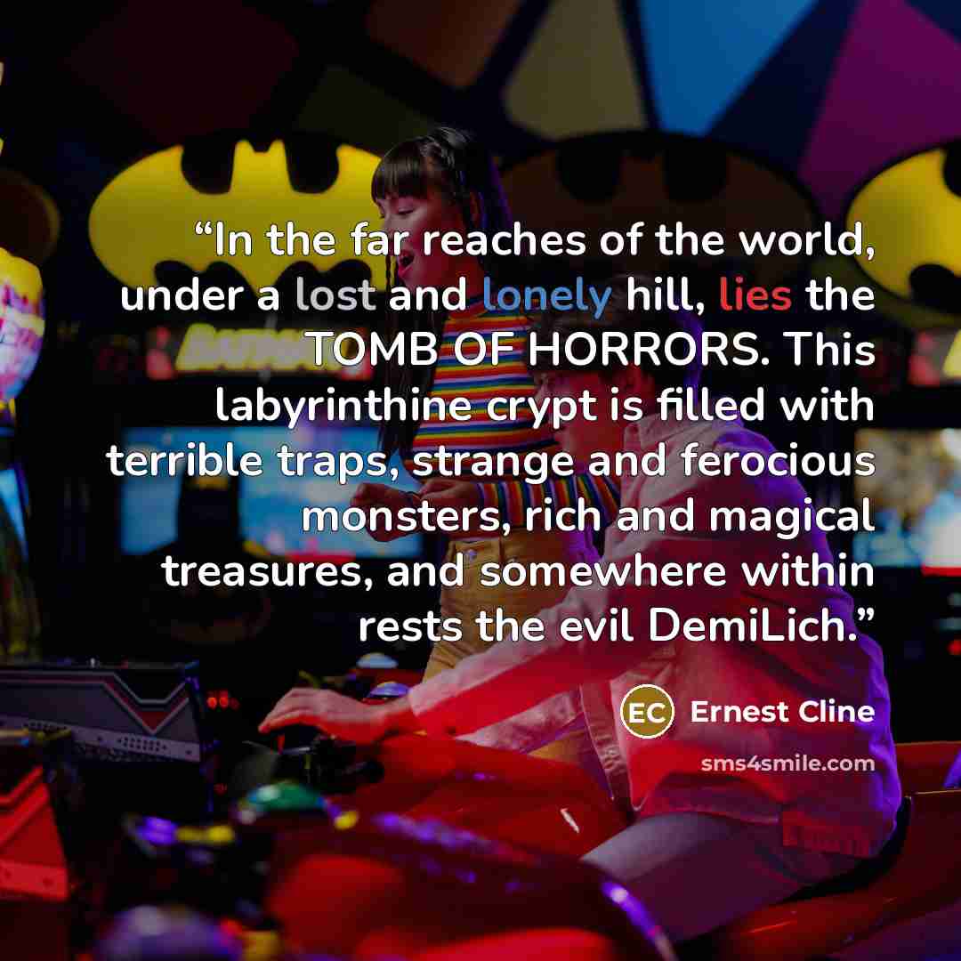 “In the far reaches of the world, under a lost and lonely hill, lies the TOMB OF HORRORS. This labyrinthine crypt is filled with terrible traps, strange and ferocious monsters, rich and magical treasures, and somewhere within rests the evil DemiLich.” quote by Ernest Cline