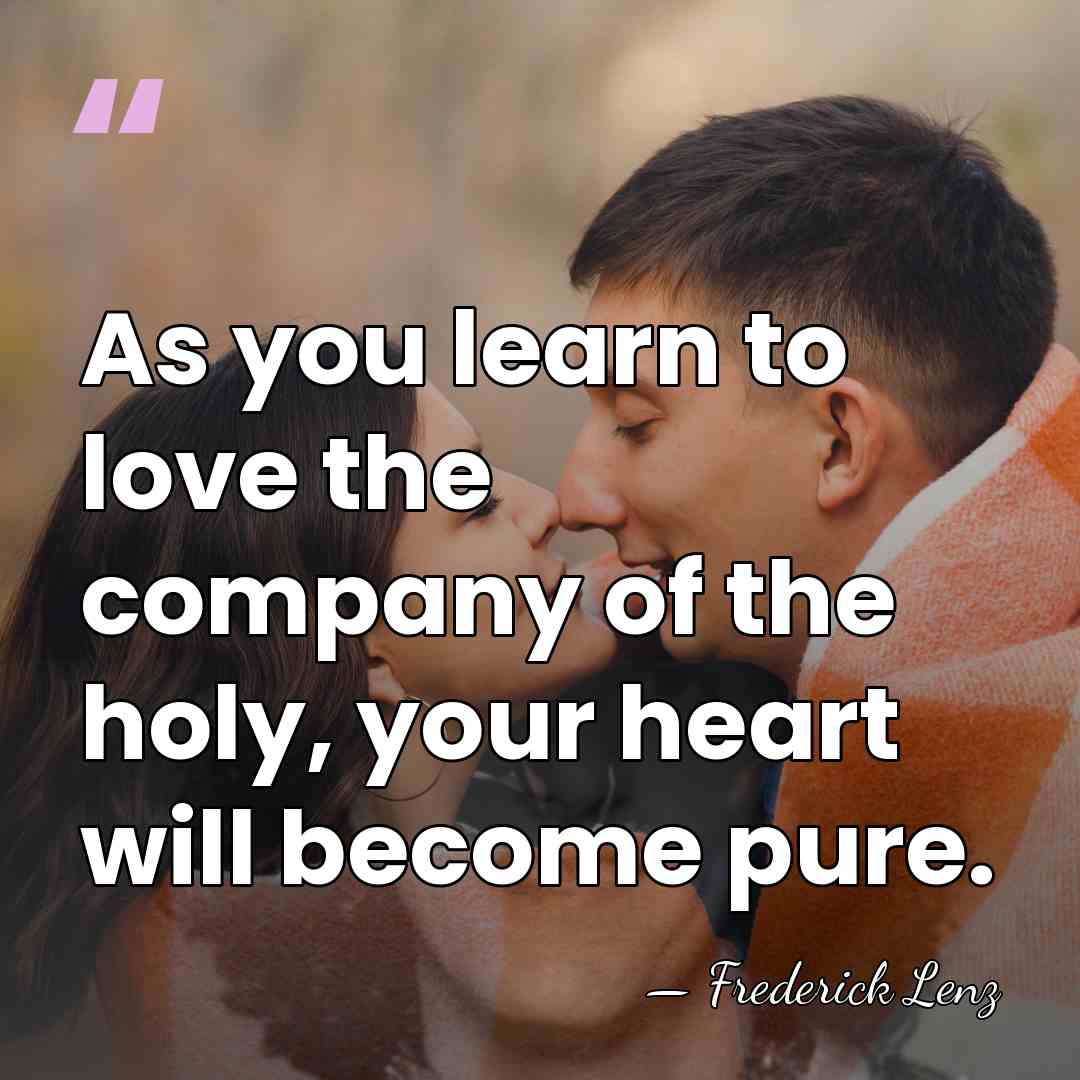 As you learn to love the company of the holy, your heart&hellip; - Frederick Lenz
