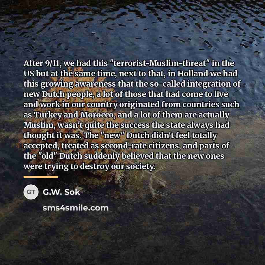 “After 9/11, we had this "terrorist-Muslim-threat" in the US but…” quote by G.W. Sok