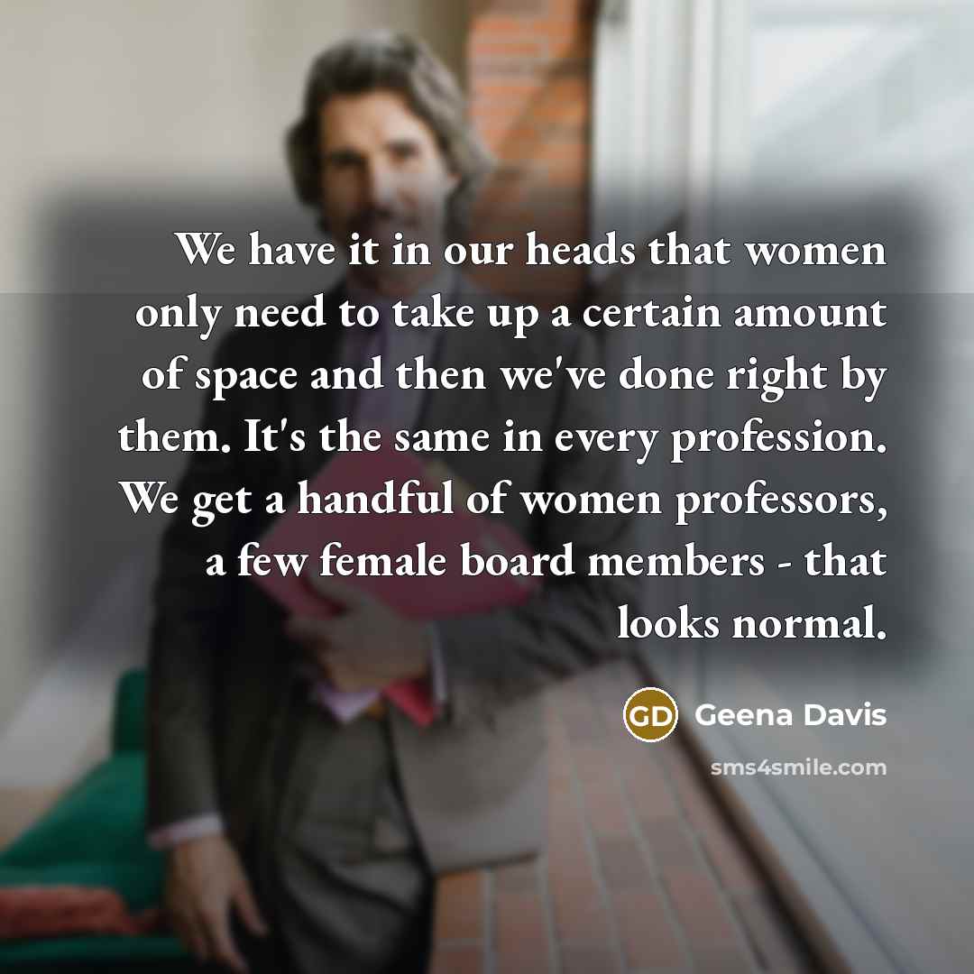 “We have it in our heads that women only need…” quote by Geena Davis