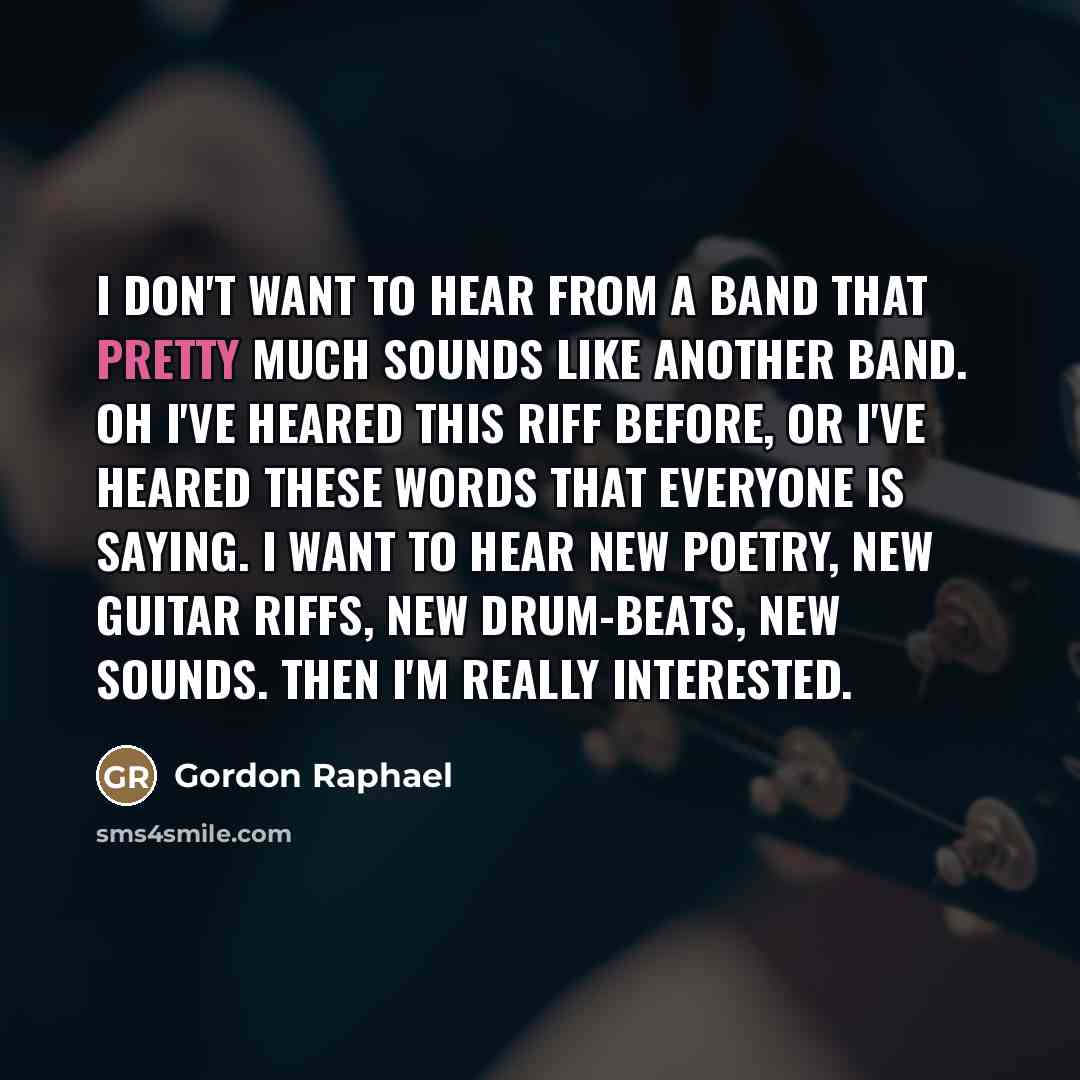 “I don't want to hear from a band that pretty…” quote by Gordon Raphael