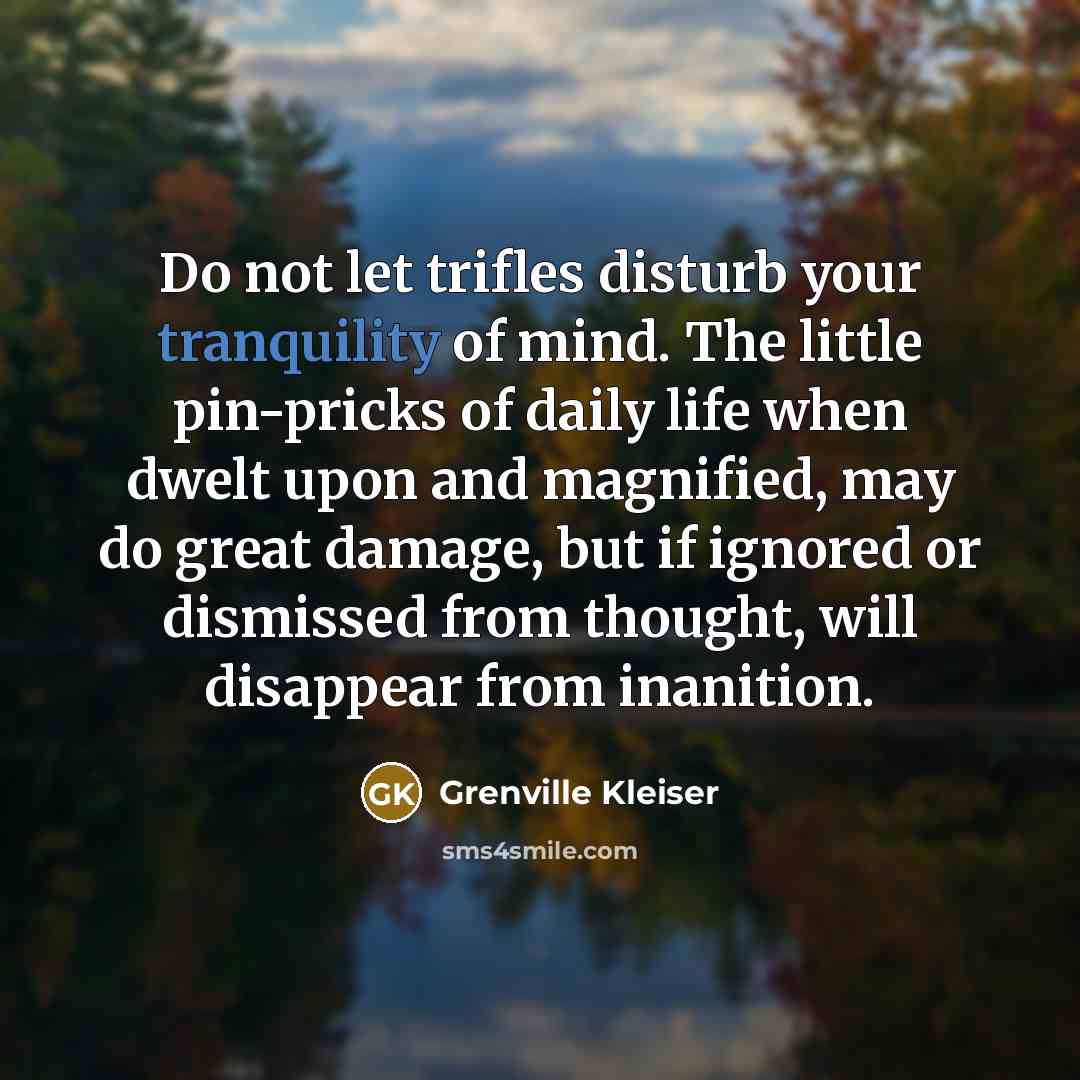 “Do not let trifles disturb your tranquility of mind. The…” quote by Grenville Kleiser