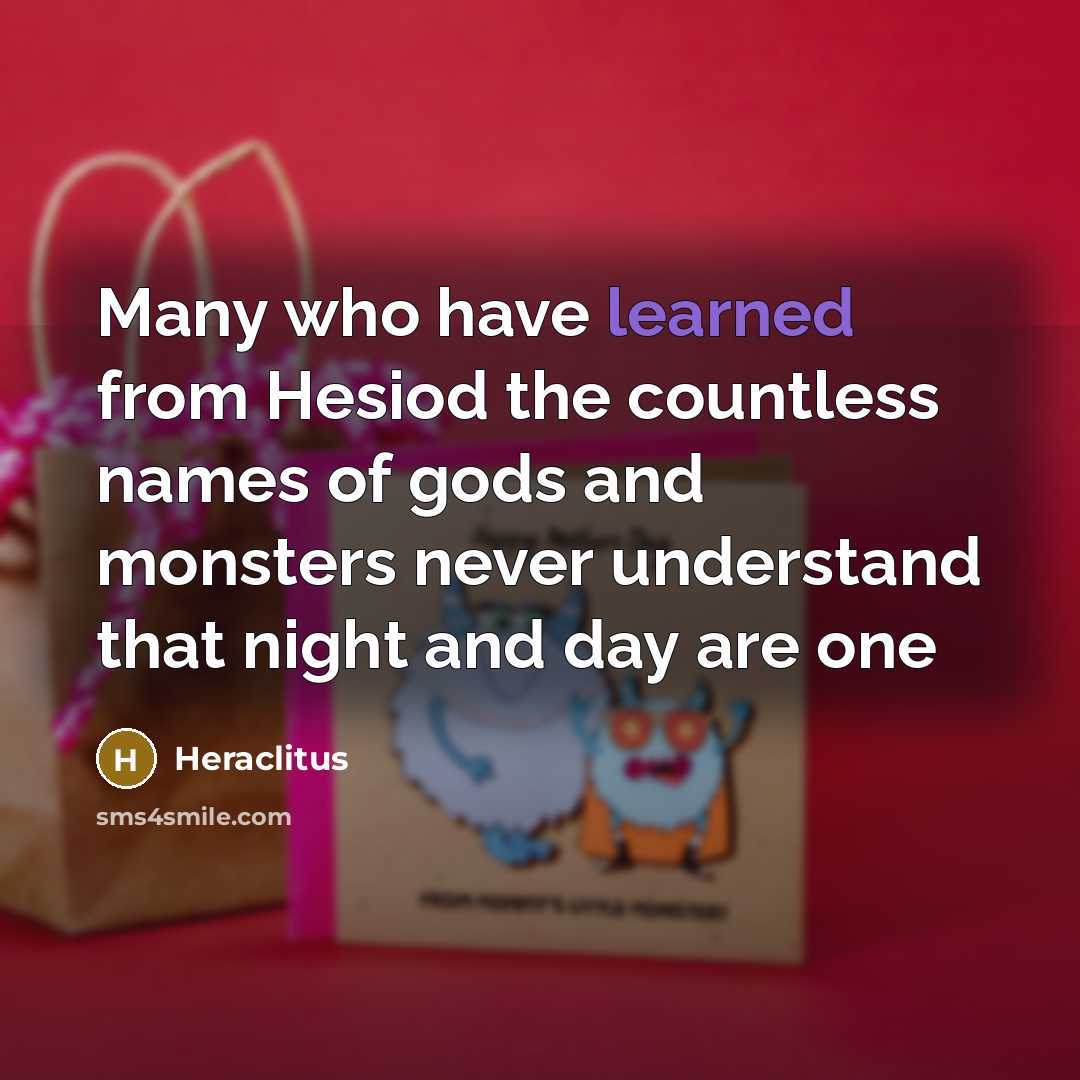 “Many who have learned from Hesiod the countless names of…” quote by Heraclitus