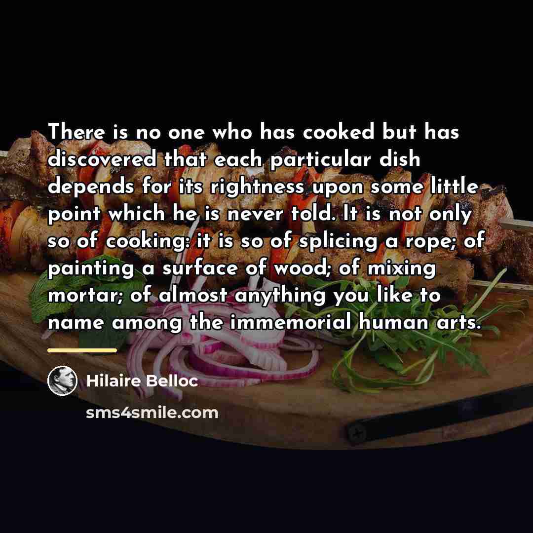 “There is no one who has cooked but has discovered…” quote by Hilaire Belloc