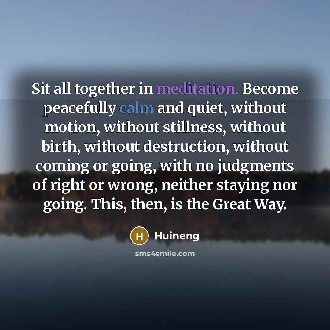 “Sit all together in meditation. Become peacefully calm and quiet,…” quote by Huineng