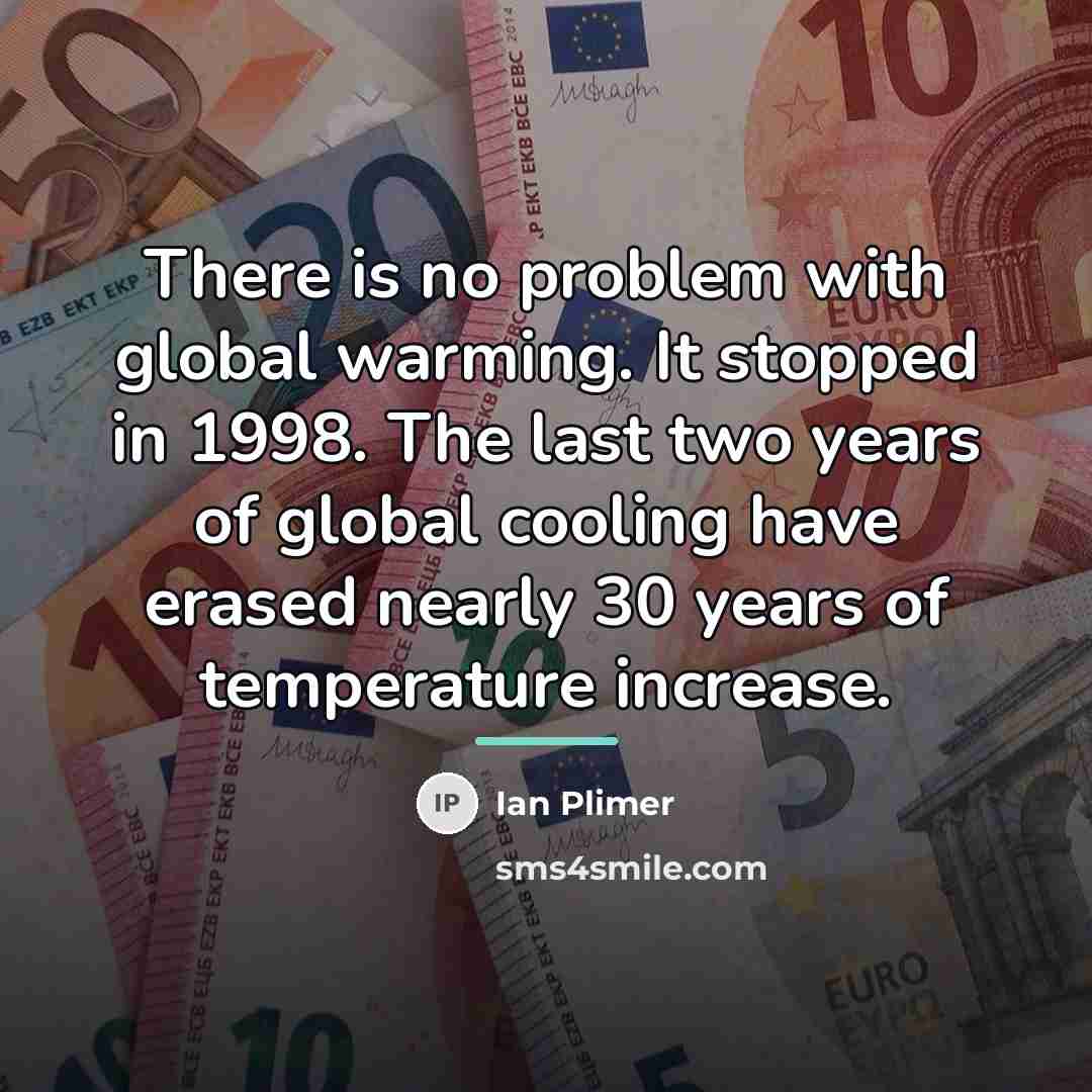 “There is no problem with global warming. It stopped in…” quote by Ian Plimer