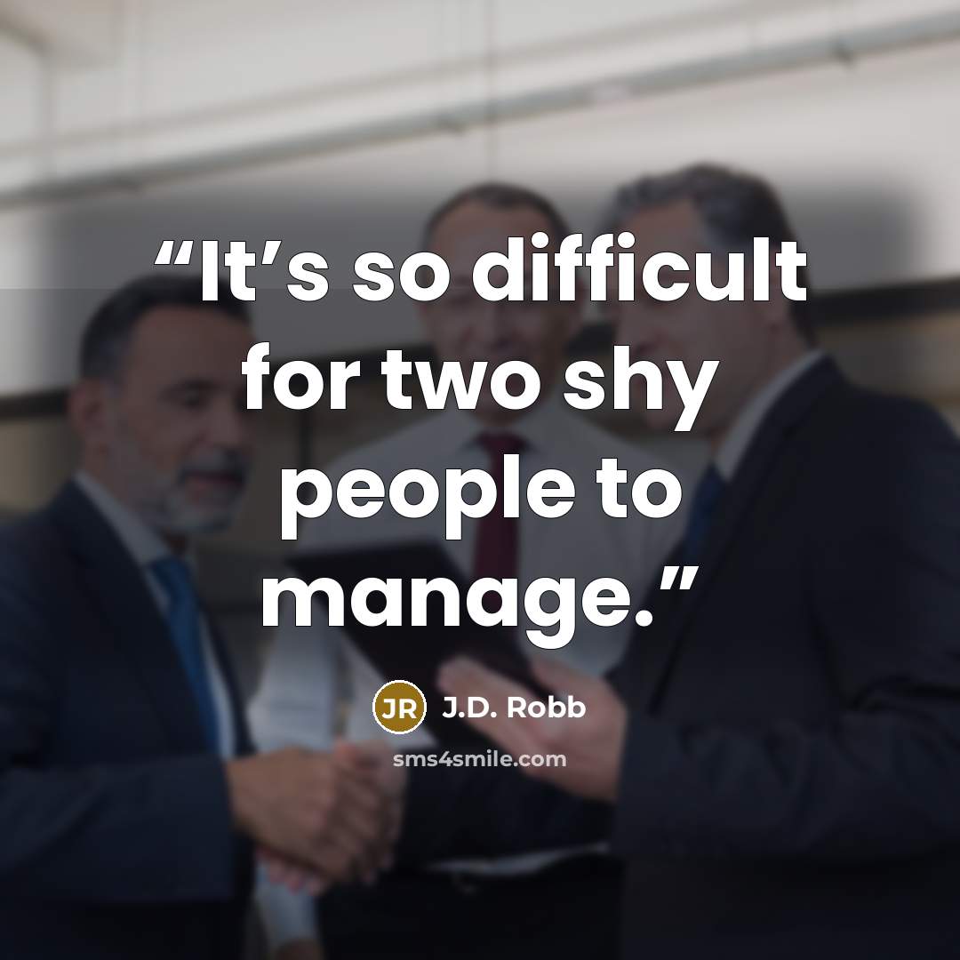 “It’s so difficult for two shy people to manage.” quote by J.D. Robb
