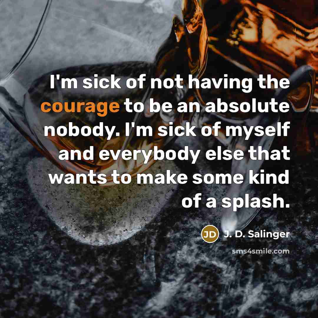 “I'm sick of not having the courage to be an…” quote by J. D. Salinger