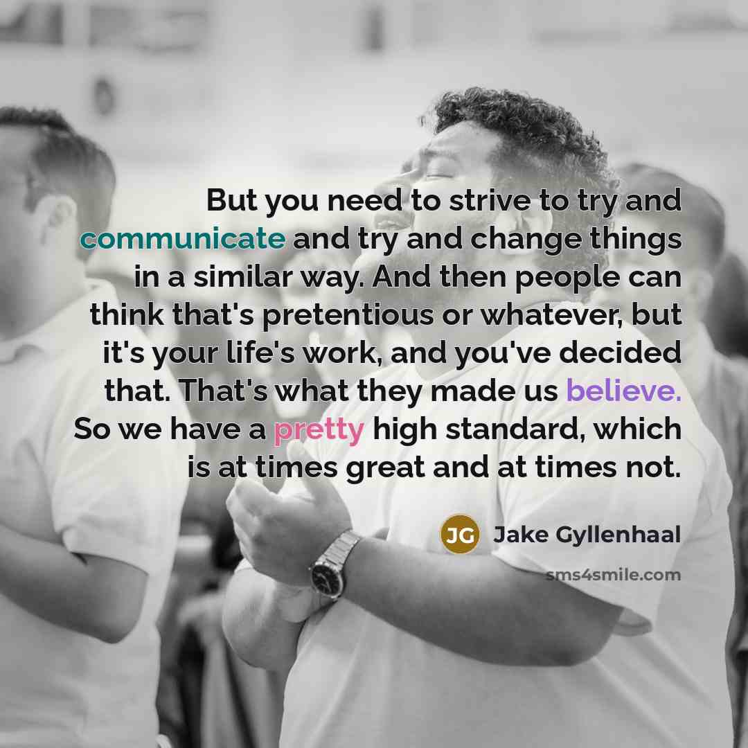 “But you need to strive to try and communicate and…” quote by Jake Gyllenhaal
