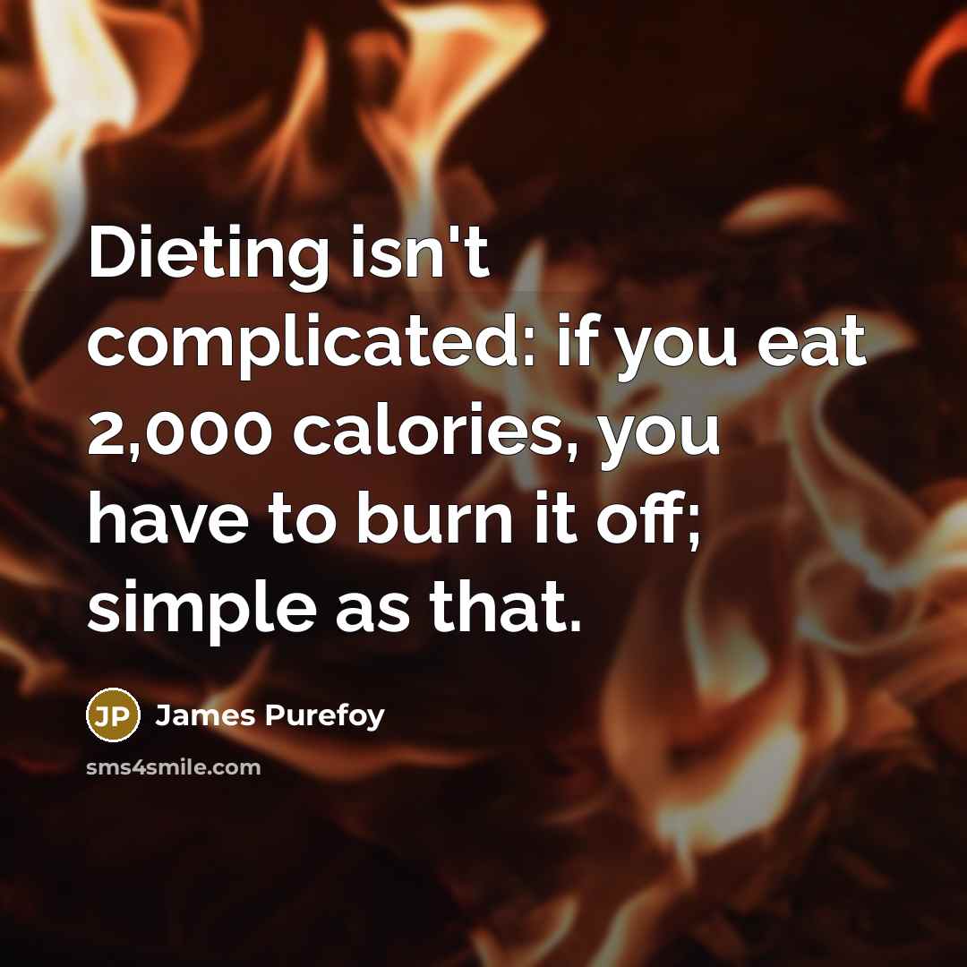 “Dieting isn't complicated: if you eat 2,000 calories, you have…” quote by James Purefoy