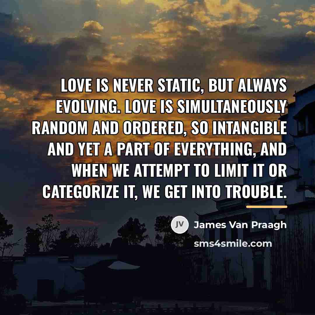 “Love is never static, but always evolving. Love is simultaneously…” quote by James Van Praagh