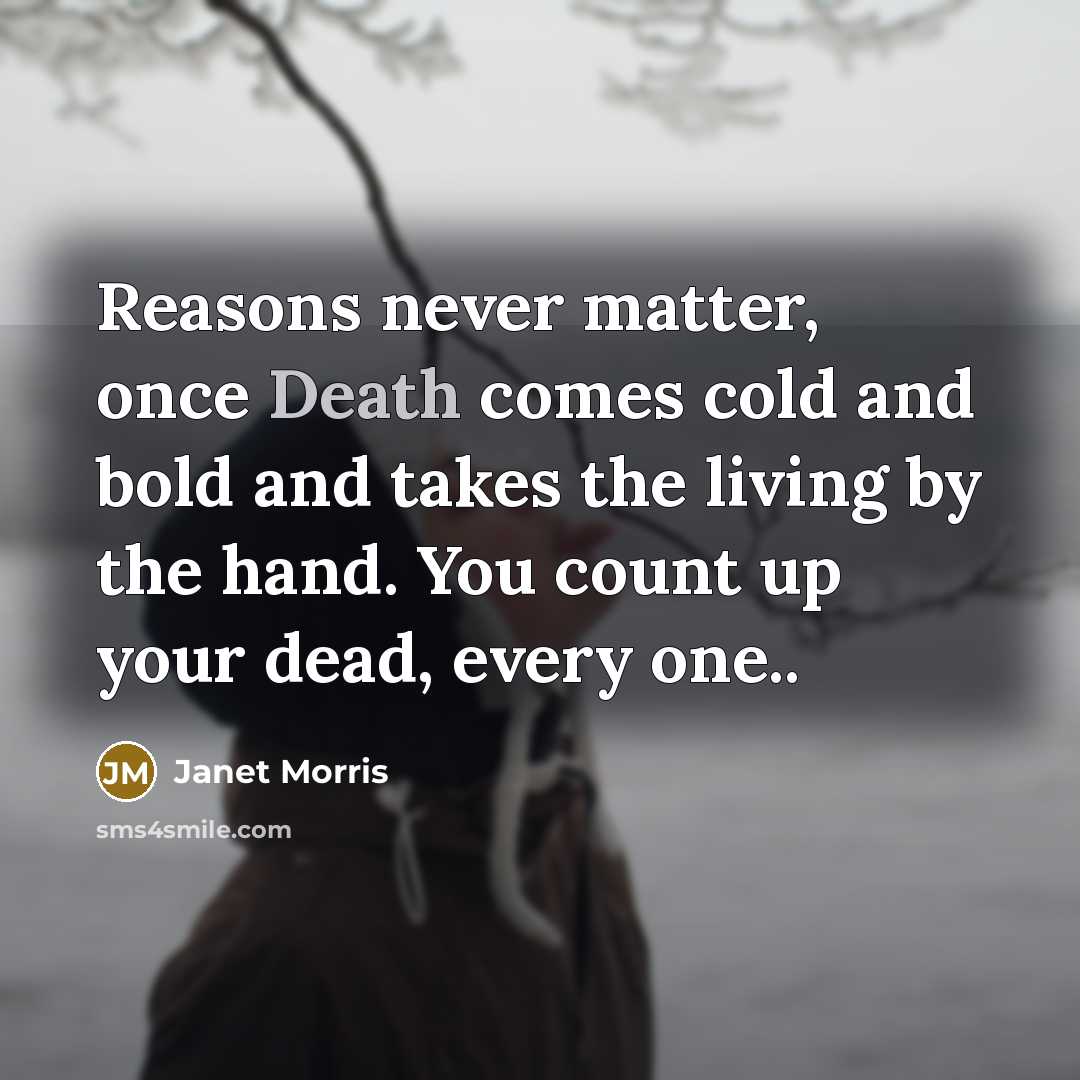 “Reasons never matter, once Death comes cold and bold and…” quote by Janet Morris