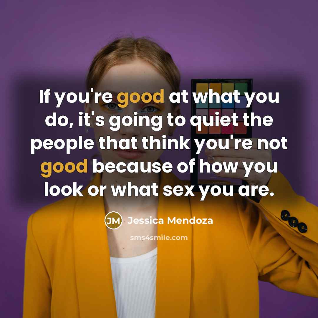 “If you're good at what you do, it's going to…” quote by Jessica Mendoza