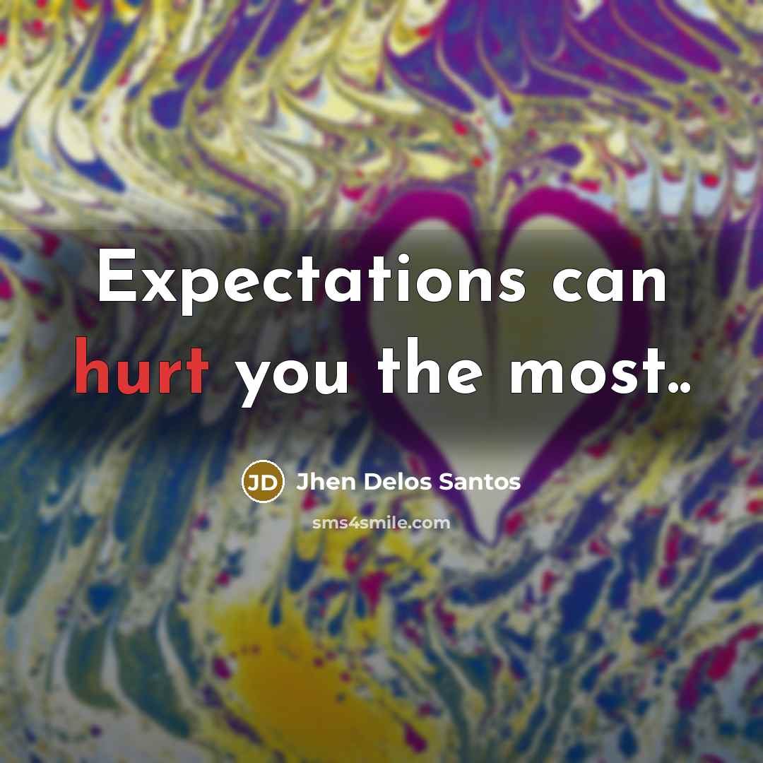 “Expectations can hurt you the most..” quote by Jhen Delos Santos