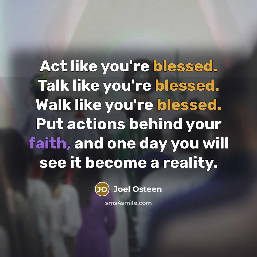 “Act like you're blessed. Talk like you're blessed. Walk like…” quote by Joel Osteen