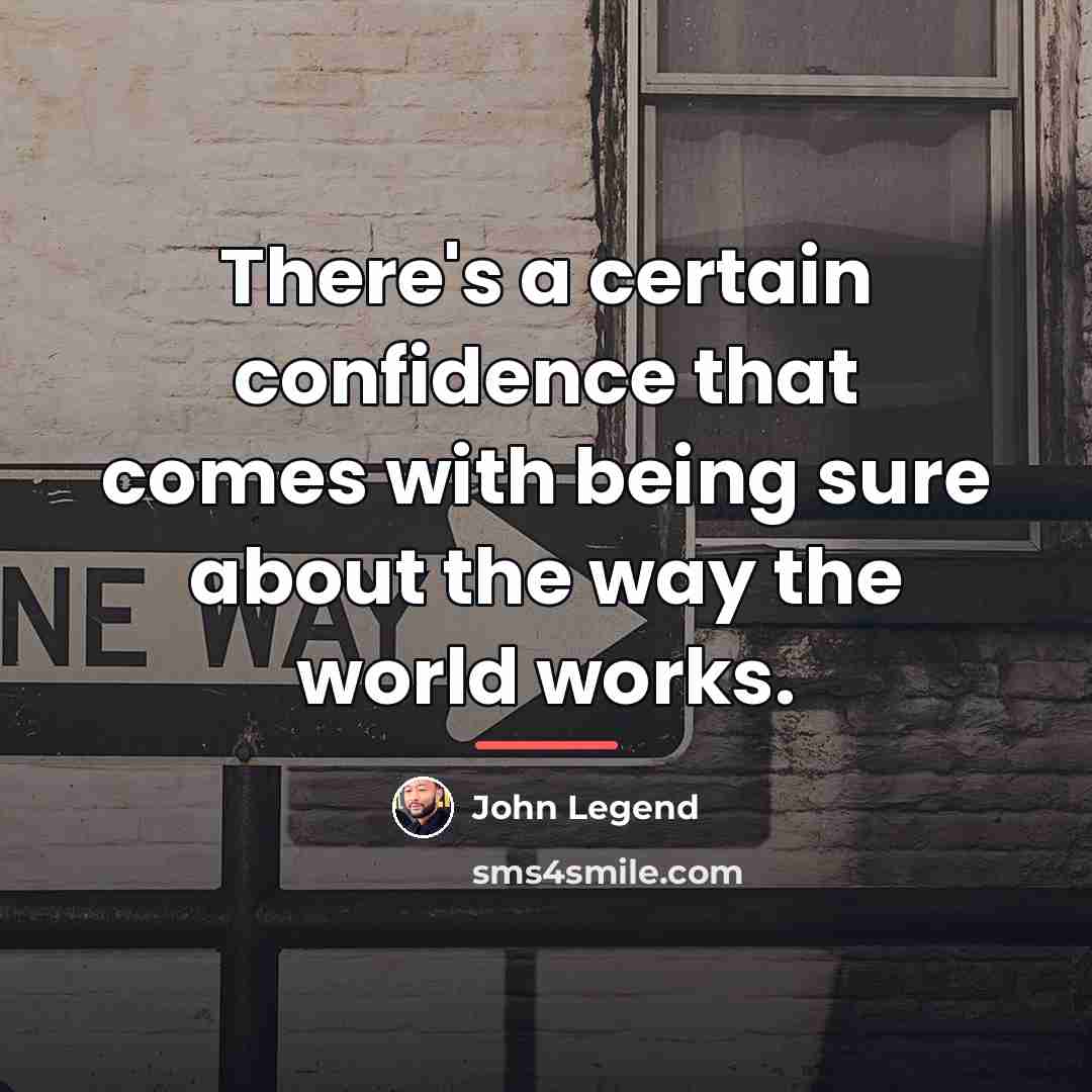 “There's a certain confidence that comes with being sure about…” quote by John Legend