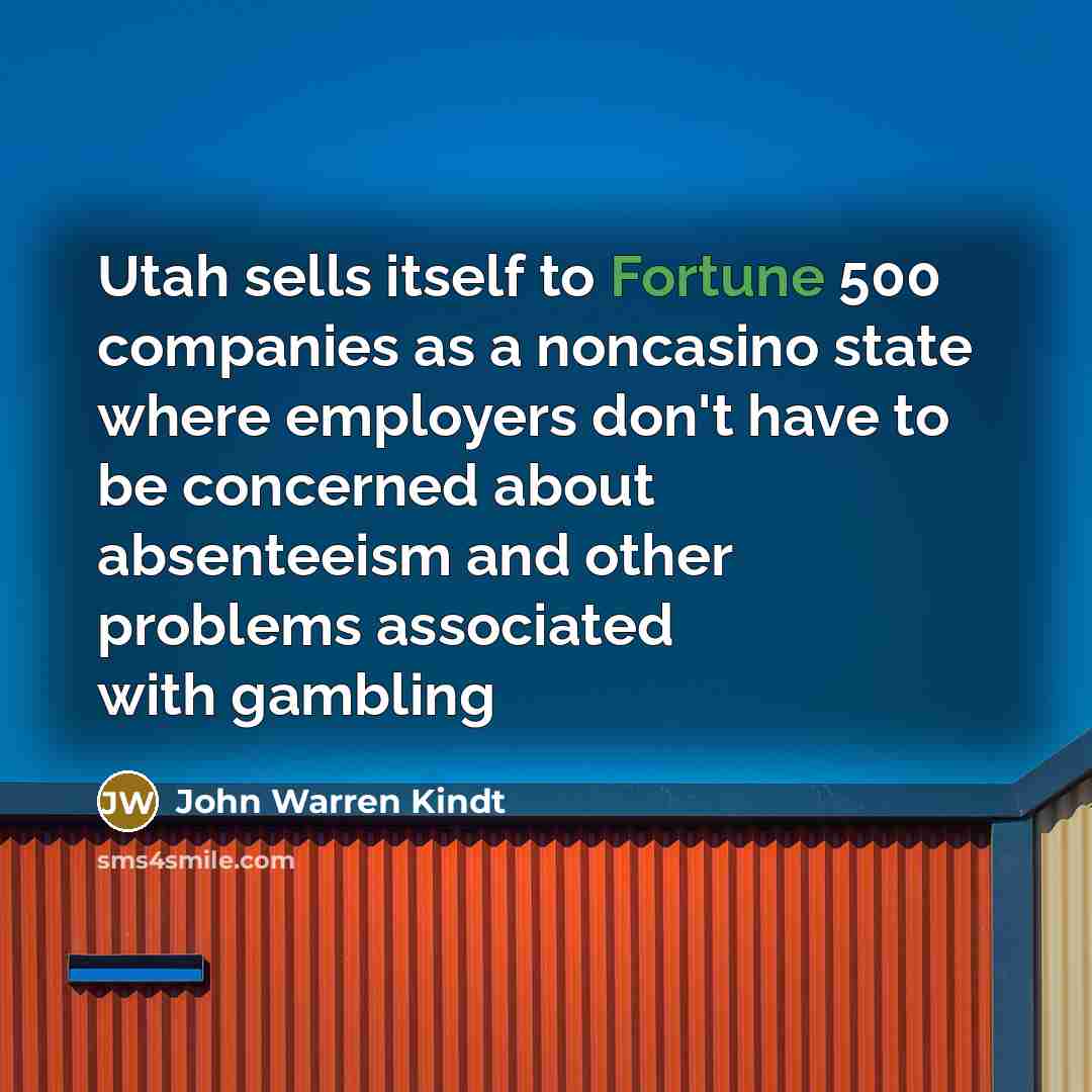 “Utah sells itself to Fortune 500 companies as a noncasino…” quote by John Warren Kindt