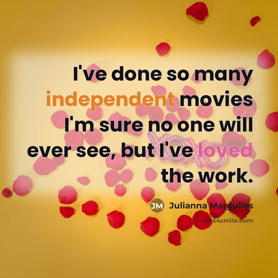 “I've done so many independent movies I'm sure no one…” quote by Julianna Margulies