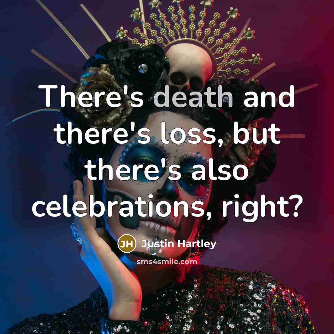 “There's death and there's loss, but there's also celebrations, right?…” quote by Justin Hartley