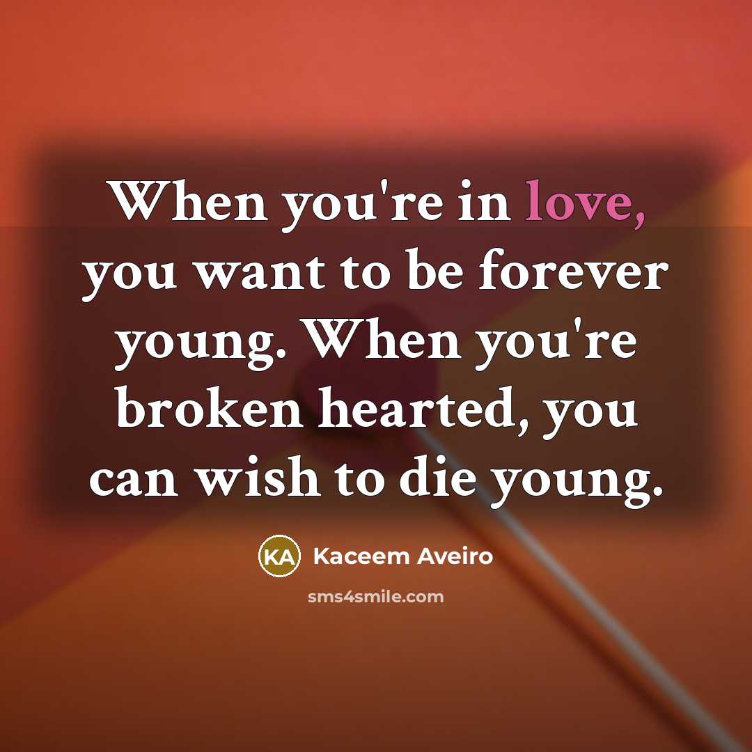 “When you're in love, you want to be forever young.…” quote by Kaceem Aveiro