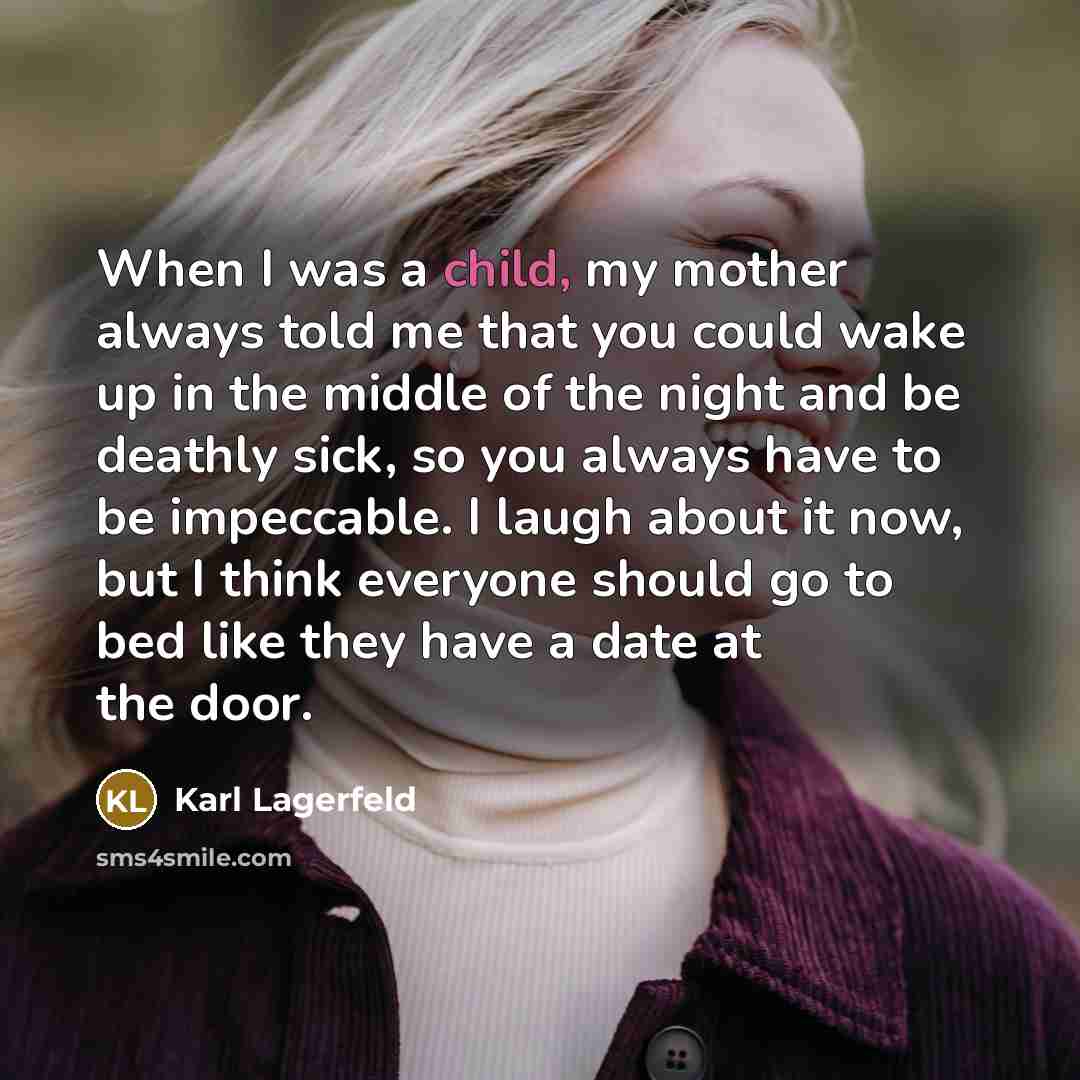 “When I was a child, my mother always told me…” quote by Karl Lagerfeld